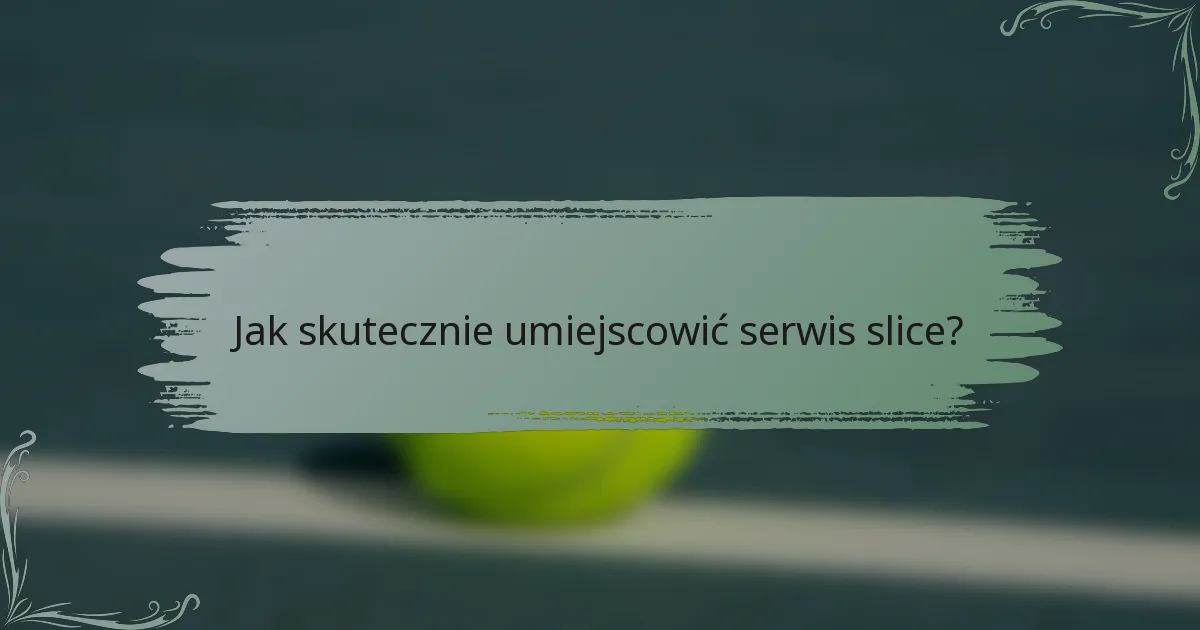 Jak skutecznie umiejscowić serwis slice?